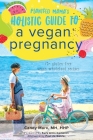 Plantfed Mama's Holistic Guide to a Vegan Pregnancy By Candy Marx, Suzy Amis Cameron (Foreword by), Paul De Gelder (Afterword by) Cover Image