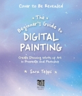 The Beginner’s Guide to Digital Painting: Create Stunning Works of Art in Procreate and Photoshop By Sara Tepes Cover Image