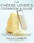 The Cheese Lover's Cookbook and Guide: Over 100 Recipes, with Instructions on How to Buy, Cover Image