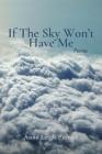 If The Sky Won't Have Me By Anne Leigh Parrish, Lydia Selk (Artist) Cover Image