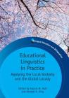 Educational Linguistics in Practice: Applying the Local Globally and the Global Locally. Edited by Francis M. Hult and Kendall A. King (Bilingual Education & Bilingualism #78) By Francis M. Hult (Editor), Kendall A. King (Editor) Cover Image
