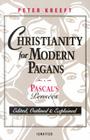 Christianity for Modern Pagans: PASCAL's Pensees Edited, Outlined, and Explained Cover Image