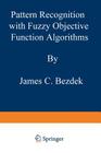 Pattern Recognition with Fuzzy Objective Function Algorithms (Advanced Applications in Pattern Recognition) Cover Image