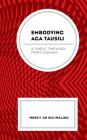 Embodying Aga Tausili: A Public Theology from Oceania By Mercy Ah Su-Maliko, David Tombs (Foreword by) Cover Image