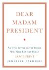 Dear Madam President: An Open Letter to the Women Who Will Run the World Cover Image