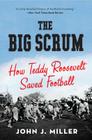 The Big Scrum: How Teddy Roosevelt Saved Football Cover Image