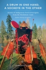 A Drum in One Hand, a Sockeye in the Other: Stories of Indigenous Food Sovereignty from the Northwest Coast By Charlotte Coté Cover Image