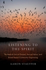 Listening to the Spirit: The Radical Social Gospel, Sacred Value, and Broad-Based Community Organizing (AAR Academy) Cover Image