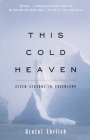 This Cold Heaven: Seven Seasons in Greenland By Gretel Ehrlich Cover Image