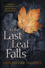 As the Last Leaf Falls: A Pagan's Perspective on Death, Dying & Bereavement By Kristoffer Hughes Cover Image
