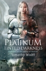 Platinum Tinted Darkness By Timothy Wolff Cover Image