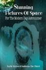 Stunning Pictures Of Space For The Modern Day Astronomer By Richard Sullivan the Third Cover Image