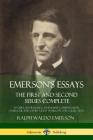 Emerson's Essays: The First and Second Series Complete - Nature, Self-Reliance, Friendship, Compensation, Oversoul and Other Great Works Cover Image