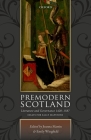 Premodern Scotland: Literature and Governance 1420-1587 By Joanna Martin (Editor), Emily Wingfield (Editor) Cover Image