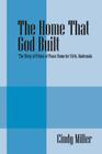 The Home That God Built: The Story of Prince of Peace Home for Girls, Guatemala Cover Image