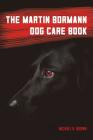 The Martin Bormann Dog Care Book By Michael R. Brown Cover Image
