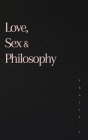 Love, Sex and Philosophy By Travis J. Woods Cover Image