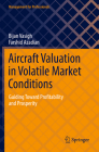 Aircraft Valuation in Volatile Market Conditions: Guiding Toward Profitability and Prosperity (Management for Professionals) By Bijan Vasigh, Farshid Azadian Cover Image