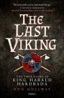 The Last Viking: The True Story of King Harald Hardrada By Don Hollway Cover Image