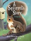 A Squirrel's Story: A True Tale By Jana Bommersbach, Jeff Yesh (Illustrator) Cover Image