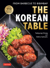 The Korean Table: From Barbecue to Bibimbap: 110 Delicious Recipes By Taekyung Chung, Debra Samuels, Heath Robbins (Photographer) Cover Image