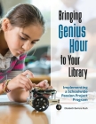 Bringing Genius Hour to Your Library: Implementing a Schoolwide Passion Project Program Cover Image