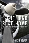 The Long Road Home: The Story of a Brotherhood Born in WWII By Lisa K. Brewer Cover Image
