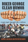 Biker George Clean Humor + Biker Jokes: A Merry Heart Does Good Like A Medicine By Rich Vreeland (Foreword by), Dano Janowski Cover Image