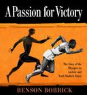 A Passion for Victory: The Story of the Olympics in Ancient and Early Modern Times By Benson Bobrick Cover Image