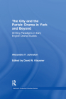 The City and the Parish: Drama in York and Beyond: Shifting Paradigms in Early English Drama Studies (Variorum Collected Studies) By Alexandra F. Johnston, Edited By David N. Klausner (Editor) Cover Image