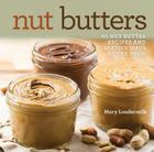 Nut Butters: 30 Nut Butter Recipes and Creative Ways to Use Them By Mary Loudermilk Cover Image