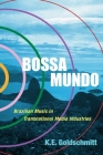 Bossa Mundo (Currents in Latin American and Iberian Music) By K. E. Goldschmitt Cover Image