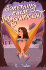 Something Maybe Magnificent By R.L. Toalson Cover Image