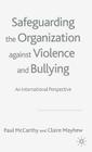 Safeguarding the Organization Against Violence and Bullying: An International Perspective By P. McCarthy, C. Mayhew Cover Image