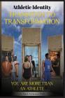 Athletic Identity Transition To Transformation: You are more than an athlete (1st) By Mark D. Robinson Cover Image