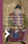 Iranian / Persianate Subalterns in the Safavid Period: Their Role and Depiction: Recovering 'Lost Voices' By Andrew J. Newman (Editor) Cover Image
