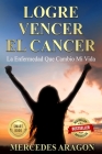 Logré Vencer El Cáncer: La Enfermedad que Cambió mi Vida By Mercedes Aragón Ancco Cover Image