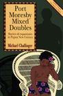 Port Moresby Mixed Doubles: Stories of Expatriates in Papua New Guinea By Michael Challinger Cover Image
