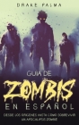 Guía de Zombis en Español: Desde los Orígenes Hasta Cómo Sobrevivir un Apocalipsis Zombie Cover Image