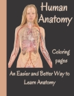 Human anatomy coloring pages: An Easier and Better Way to Learn Anatomy.: An invaluable resource for students of anatomy, physiology, biology, psych By Andre Juhan Cover Image