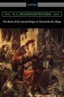 The Book of the Sacred Magic of Abramelin the Mage By S. L. MacGregor Mathers Cover Image