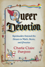 Queer Devotion: Spirituality Beyond the Binary in Myth, Story, and Practice By Charlie Claire Burgess Cover Image