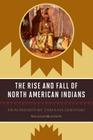 The Rise and Fall of North American Indians: From Prehistory through Geronimo Cover Image