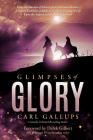 Glimpses of Glory: From the Garden of Eden to Jesus' Glorious Return--A Cosmic Collision of Biblical Truth, Exploding to Life Upon the Ta By Carl Gallups Cover Image