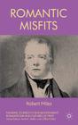 Romantic Misfits (Palgrave Studies in the Enlightenment) By R. Miles Cover Image