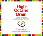 High-Octane Brain: 5 Science-Based Steps to Sharpen Your Memory and Reduce Your Risk of Alzheimer's By Michelle Braun, Anne Cross (Read by) Cover Image