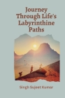 Journey through life's labyrinthine paths By Sujeet Kumar Cover Image