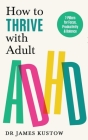 How to Thrive with Adult ADHD: The 7-Pillar Plan for focus, productivity and joy Cover Image