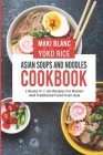Asian Soups And Noodles Cookbook: 2 Books In 1: 150 Recipes For Ramen And Traditional Food From Asia By Yoko Rice, Maki Blanc Cover Image
