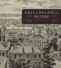 Philadelphia on Stone: Commercial Lithography in Philadelphia, 1828 1878 By Erika Piola (Editor) Cover Image